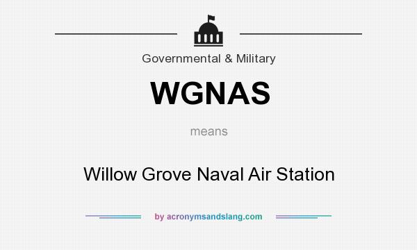 What does WGNAS mean? It stands for Willow Grove Naval Air Station