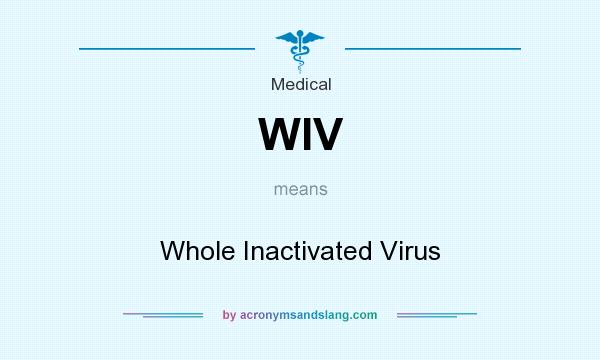 What does WIV mean? It stands for Whole Inactivated Virus