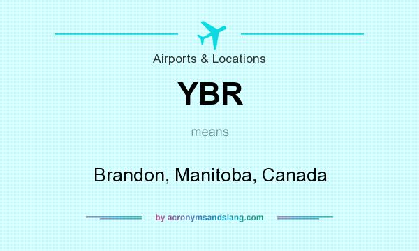 What does YBR mean? It stands for Brandon, Manitoba, Canada