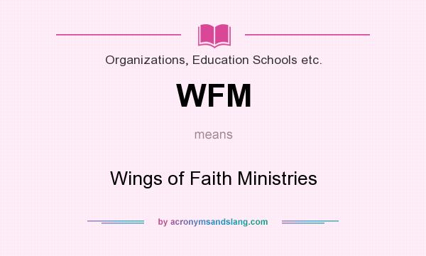 What does WFM mean? It stands for Wings of Faith Ministries