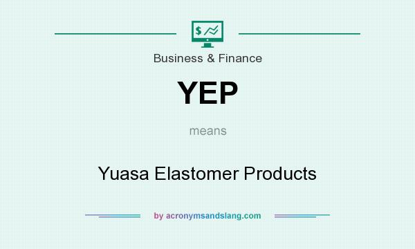 What does YEP mean? It stands for Yuasa Elastomer Products