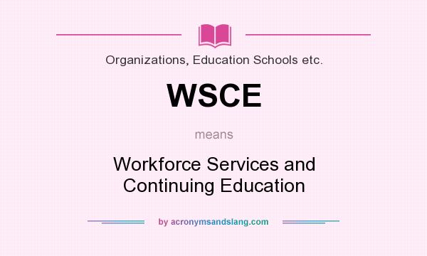 What does WSCE mean? It stands for Workforce Services and Continuing Education