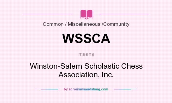 What does WSSCA mean? It stands for Winston-Salem Scholastic Chess Association, Inc.