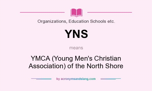 What does YNS mean? It stands for YMCA (Young Men`s Christian Association) of the North Shore