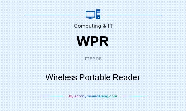 What does WPR mean? It stands for Wireless Portable Reader