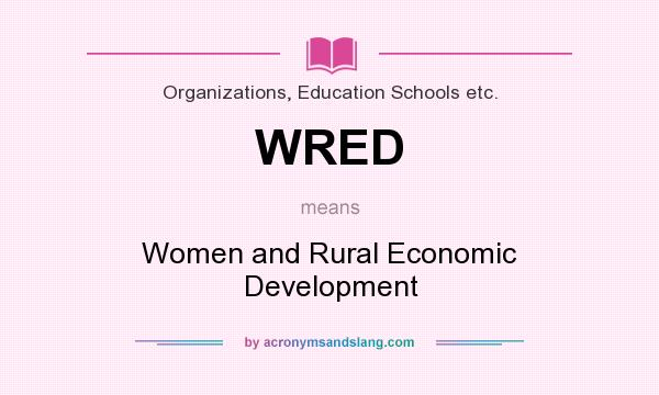 What does WRED mean? It stands for Women and Rural Economic Development