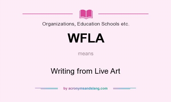 What does WFLA mean? It stands for Writing from Live Art