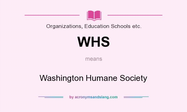 What does WHS mean? It stands for Washington Humane Society