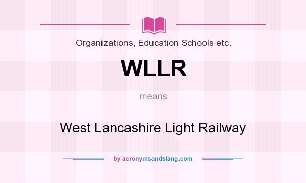 What does WLLR mean? It stands for West Lancashire Light Railway
