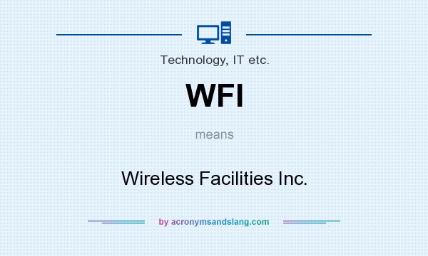 What does WFI mean? It stands for Wireless Facilities Inc.