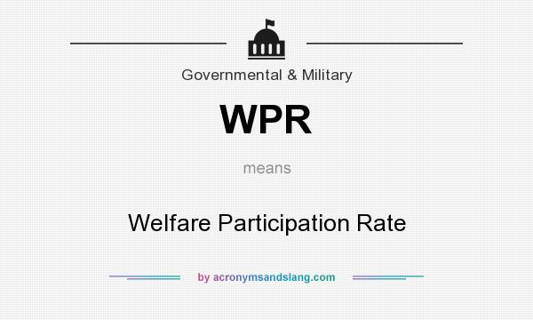 What does WPR mean? It stands for Welfare Participation Rate