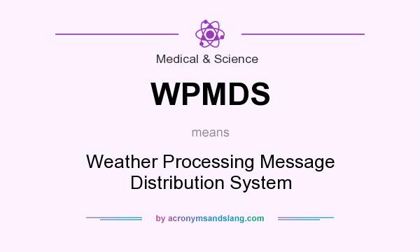 What does WPMDS mean? It stands for Weather Processing Message Distribution System