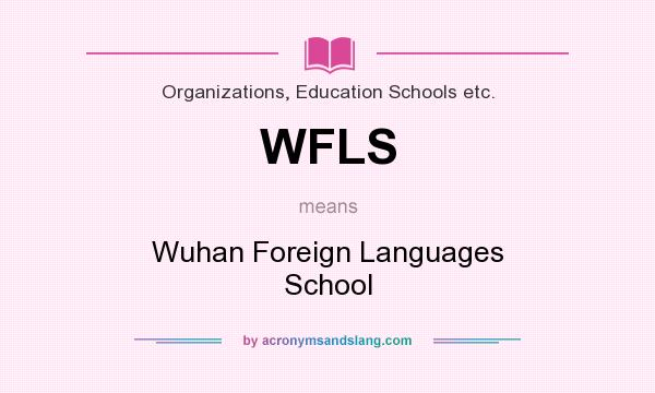 What does WFLS mean? It stands for Wuhan Foreign Languages School
