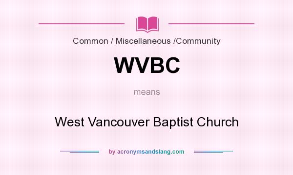 What does WVBC mean? It stands for West Vancouver Baptist Church
