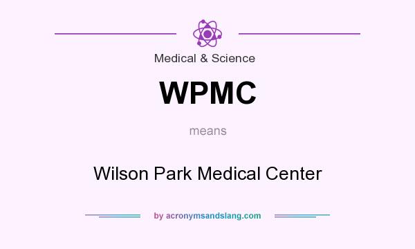 What does WPMC mean? It stands for Wilson Park Medical Center