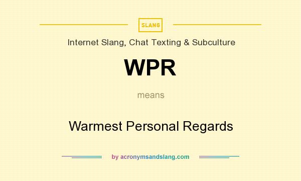 What does WPR mean? It stands for Warmest Personal Regards
