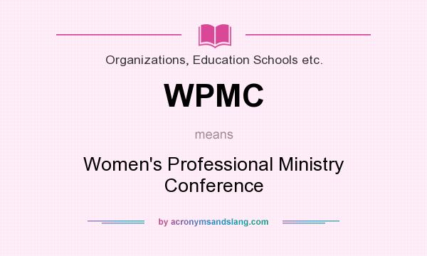 What does WPMC mean? It stands for Women`s Professional Ministry Conference
