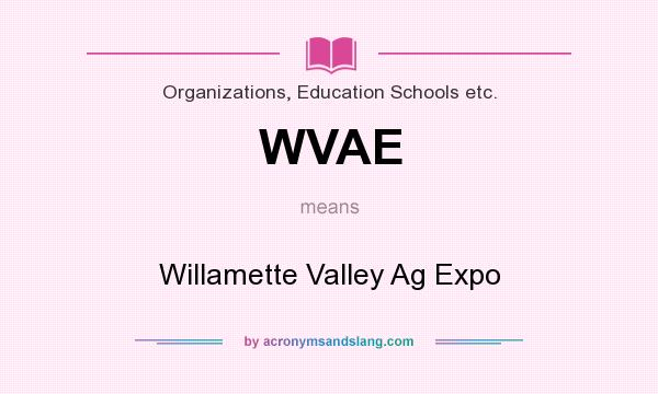 What does WVAE mean? It stands for Willamette Valley Ag Expo