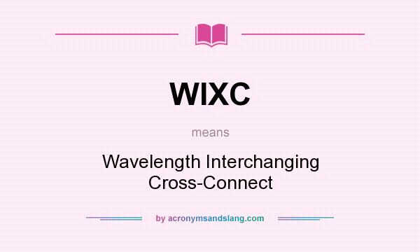 What does WIXC mean? It stands for Wavelength Interchanging Cross-Connect