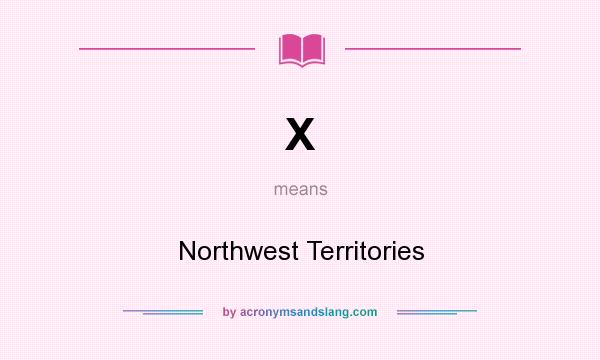 What does X mean? It stands for Northwest Territories