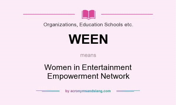 What does WEEN mean? It stands for Women in Entertainment Empowerment Network