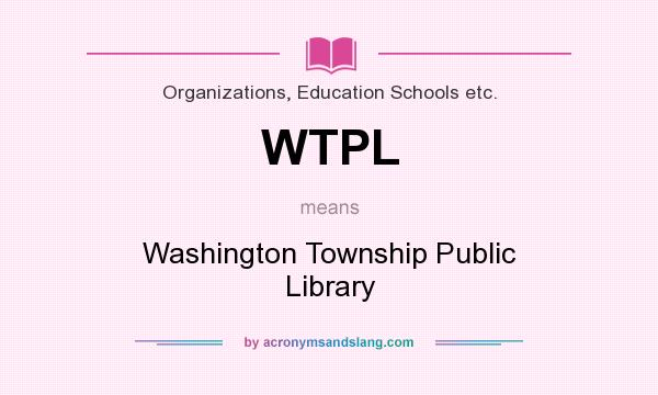 What does WTPL mean? It stands for Washington Township Public Library