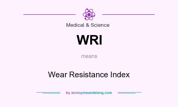 What does WRI mean? It stands for Wear Resistance Index