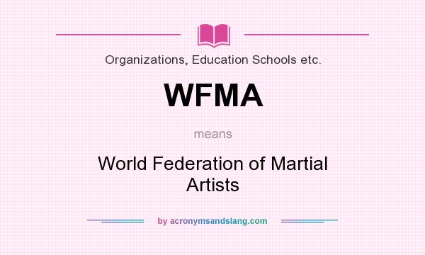 What does WFMA mean? It stands for World Federation of Martial Artists