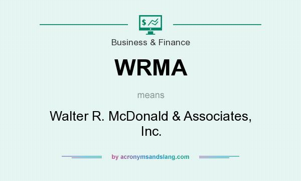 What does WRMA mean? It stands for Walter R. McDonald & Associates, Inc.
