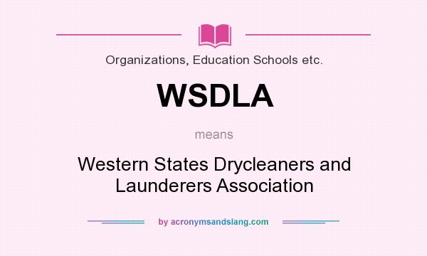 What does WSDLA mean? It stands for Western States Drycleaners and Launderers Association