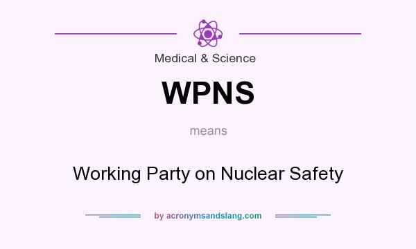 What does WPNS mean? It stands for Working Party on Nuclear Safety