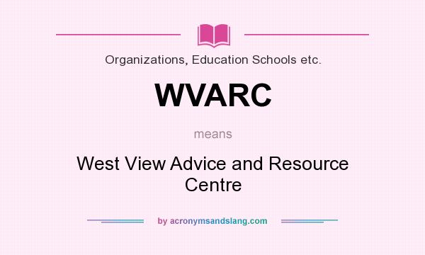What does WVARC mean? It stands for West View Advice and Resource Centre