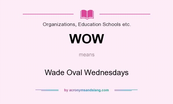 What does WOW mean? It stands for Wade Oval Wednesdays