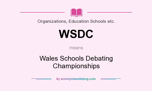 What does WSDC mean? It stands for Wales Schools Debating Championships