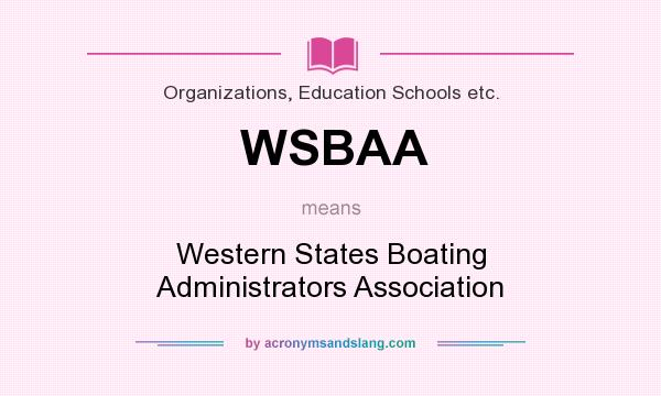 What does WSBAA mean? It stands for Western States Boating Administrators Association