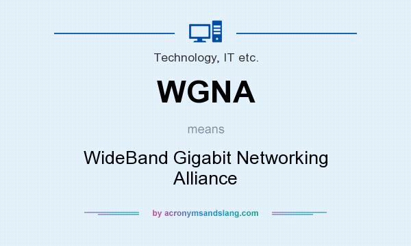 What does WGNA mean? It stands for WideBand Gigabit Networking Alliance