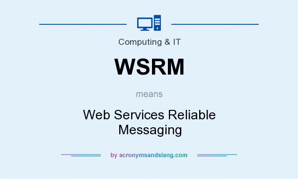 What does WSRM mean? It stands for Web Services Reliable Messaging