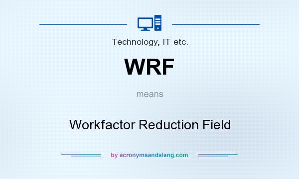 What does WRF mean? It stands for Workfactor Reduction Field