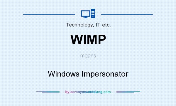 What does WIMP mean? It stands for Windows Impersonator