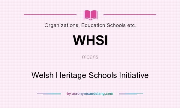 What does WHSI mean? It stands for Welsh Heritage Schools Initiative