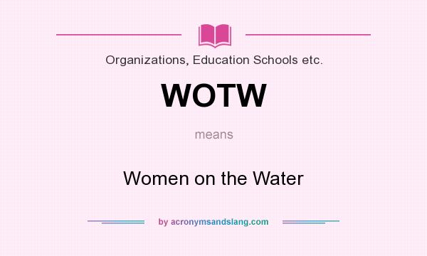 What does WOTW mean? It stands for Women on the Water