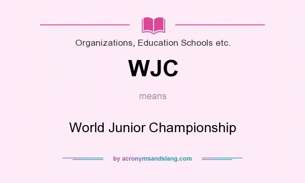 What does WJC mean? It stands for World Junior Championship