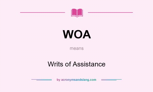 What does WOA mean? It stands for Writs of Assistance