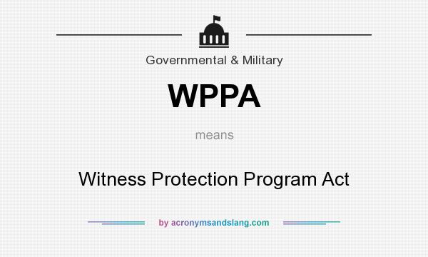 What does WPPA mean? It stands for Witness Protection Program Act