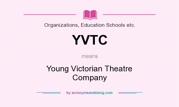 What does YVTC mean? It stands for Young Victorian Theatre Company