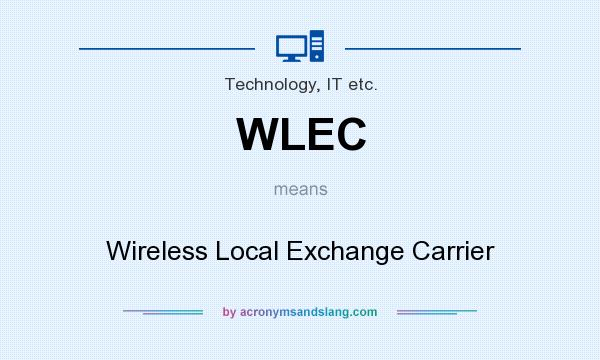 What does WLEC mean? It stands for Wireless Local Exchange Carrier