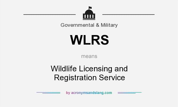 What does WLRS mean? It stands for Wildlife Licensing and Registration Service