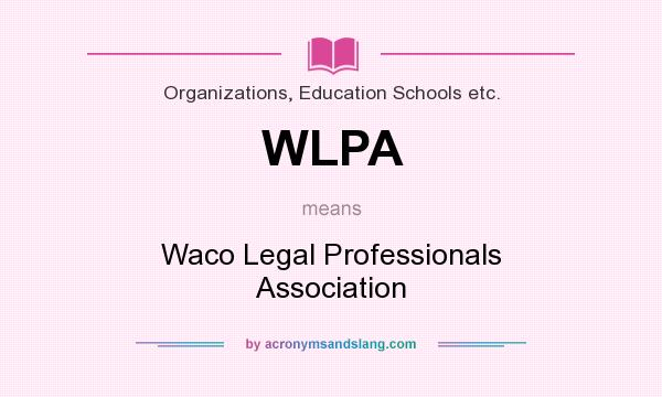 What does WLPA mean? It stands for Waco Legal Professionals Association