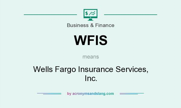 What does WFIS mean? It stands for Wells Fargo Insurance Services, Inc.