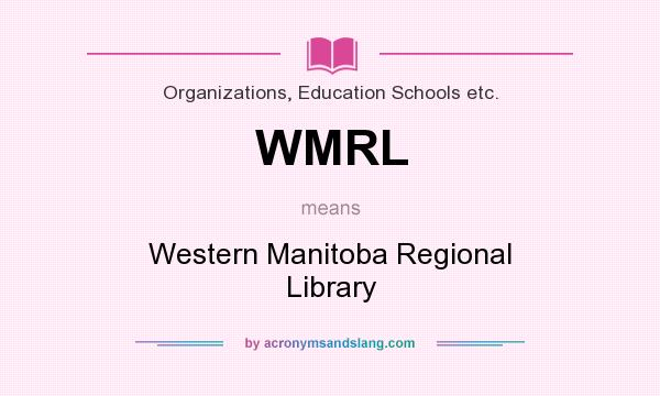 What does WMRL mean? It stands for Western Manitoba Regional Library